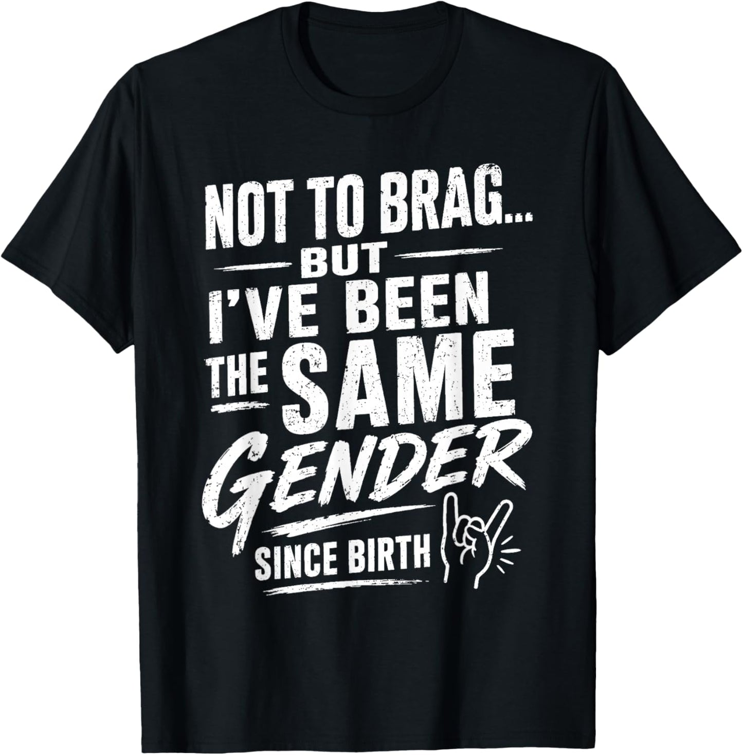 Not to Brag But I've Been The Same Gender Since Birth T-Shirt - T-Shirt | Black