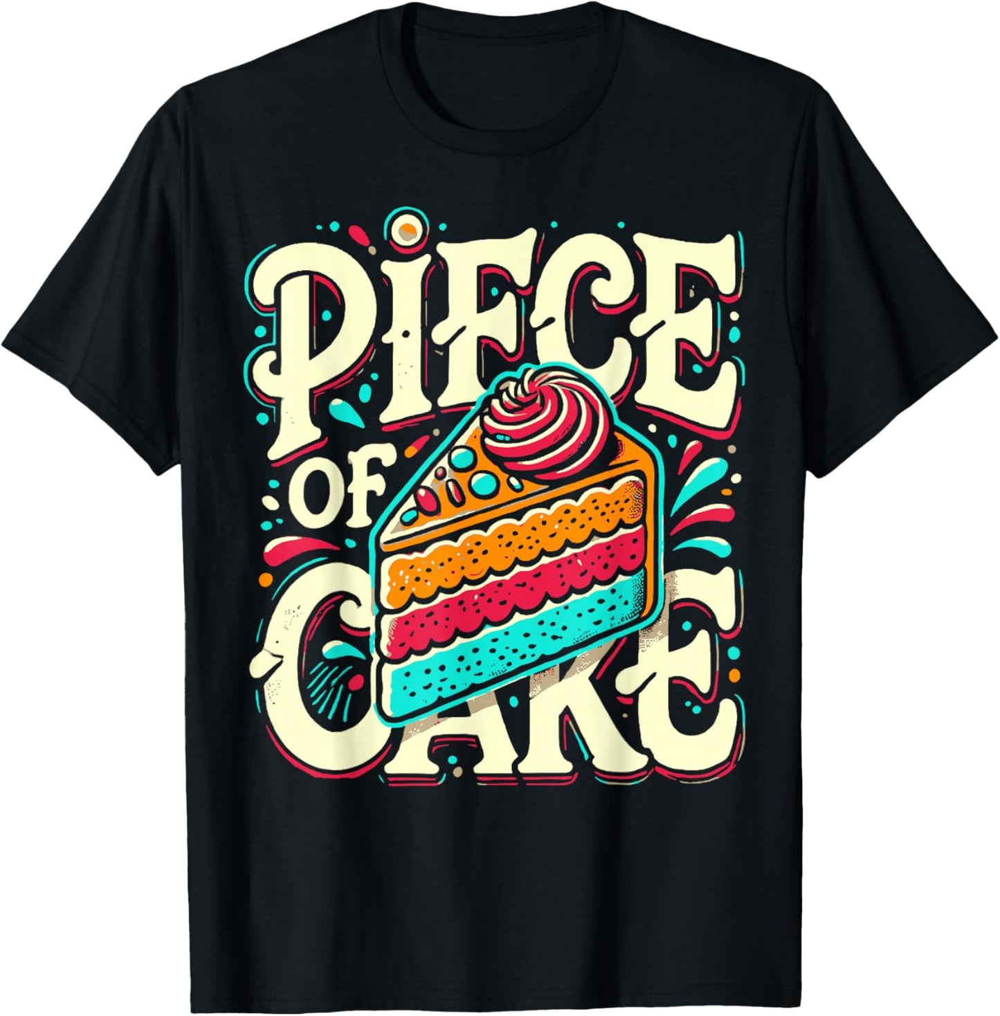 Piece of Cake Baked Goods Confectionery Funny Cake T-Shirt - T-Shirt | Black