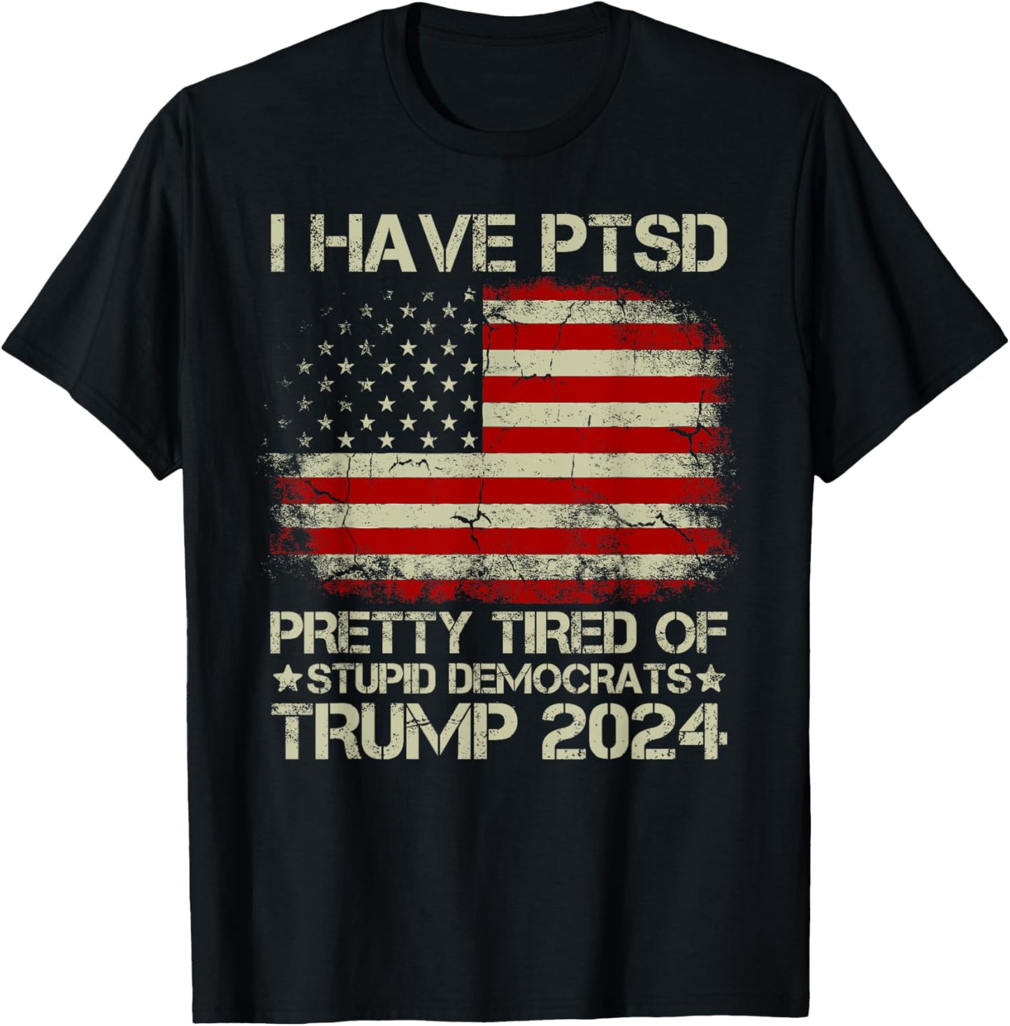 USA Flag I Have PTSD Pretty Tired Of Stupid Democrats Women Men T-Shirt - T-Shirt | Black