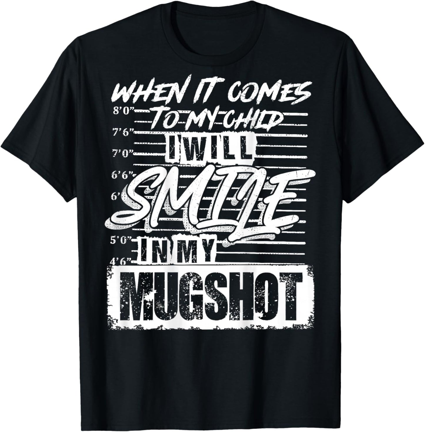 When It Comes to My Child I Will Smile in My Mugshot On Back T-Shirt - T-Shirt | Black