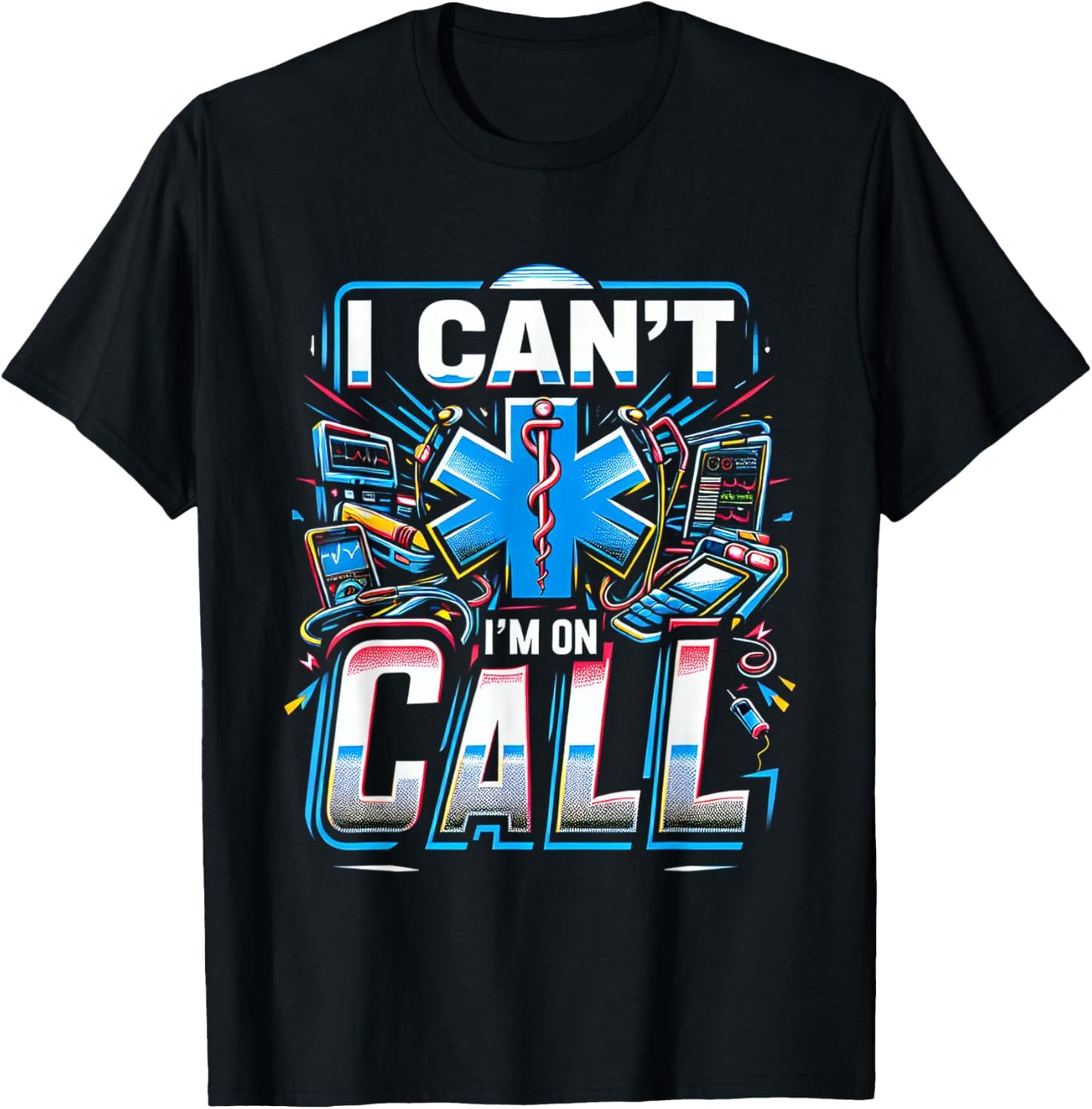 I Can't I'm On Call Healthcare Doctor Passion T-Shirt - T-Shirt | Black