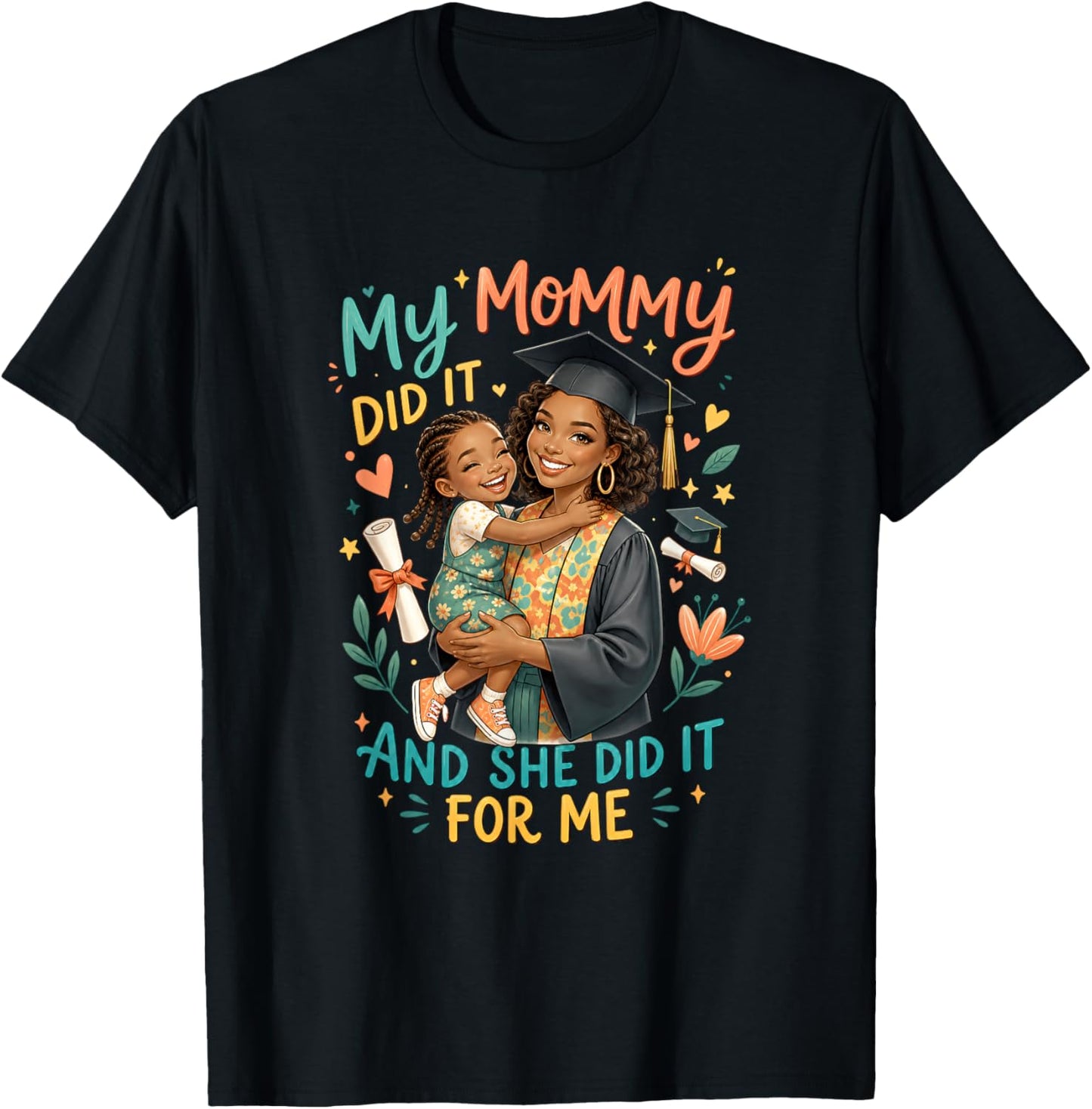 My Mommy Did It and She Did It for Me Graduation Motherhood T-Shirt - T-Shirt | Black