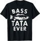 Bass Tata Ever Fishing Gifts Tata Father's Day T-Shirt - T-Shirt | Black