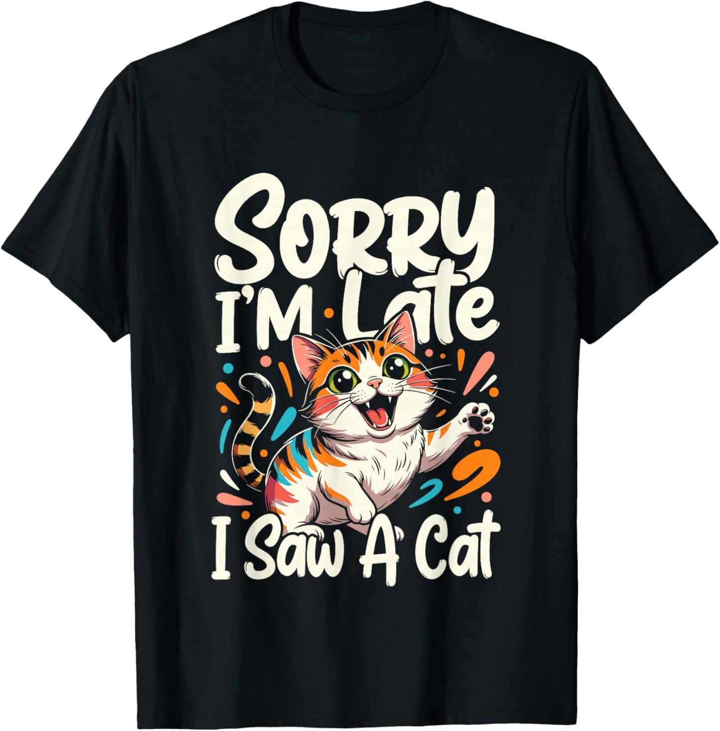 Sorry I'm Late I Saw A Cat T-Shirt - T-Shirt | Black
