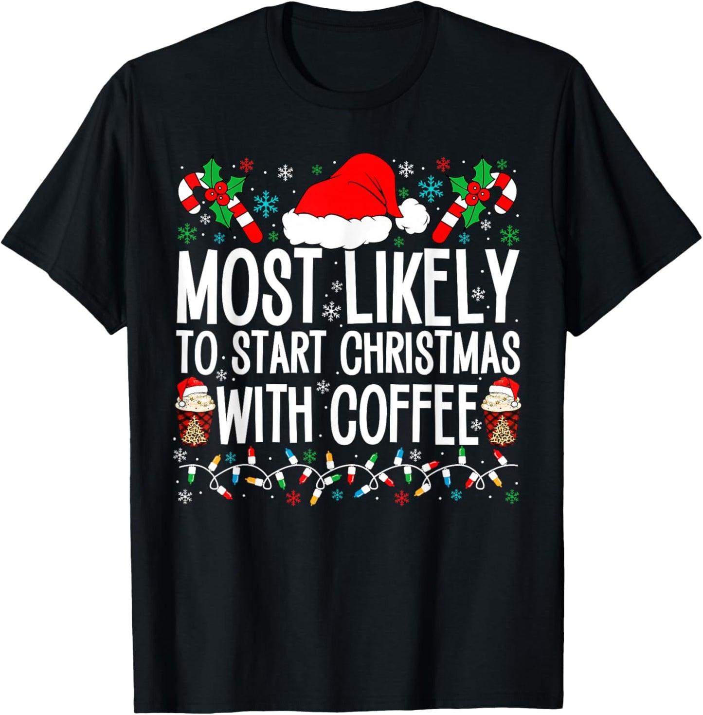 Most Likely To Start Christmas With Coffee Funny Family Xmas T-Shirt - T-Shirt | Black