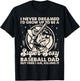 I Never Dreamed I'd Grow Up To Be Sexy Baseball Dad Retro T-Shirt - T-Shirt | Black