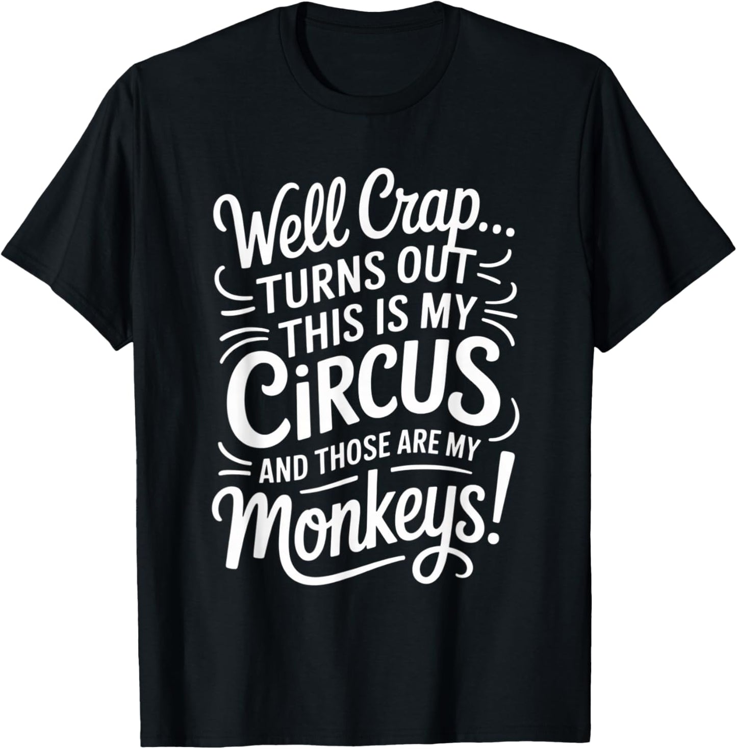 Well Crap Turns Out This is My Circus Monkeys Funny Quote T-Shirt - T-Shirt | Black