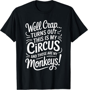 Well Crap Turns Out This is My Circus Monkeys Funny Quote T-Shirt - T-Shirt | Black