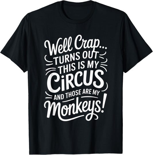 Well Crap Turns Out This is My Circus Monkeys Funny Quote T-Shirt - T-Shirt | Black