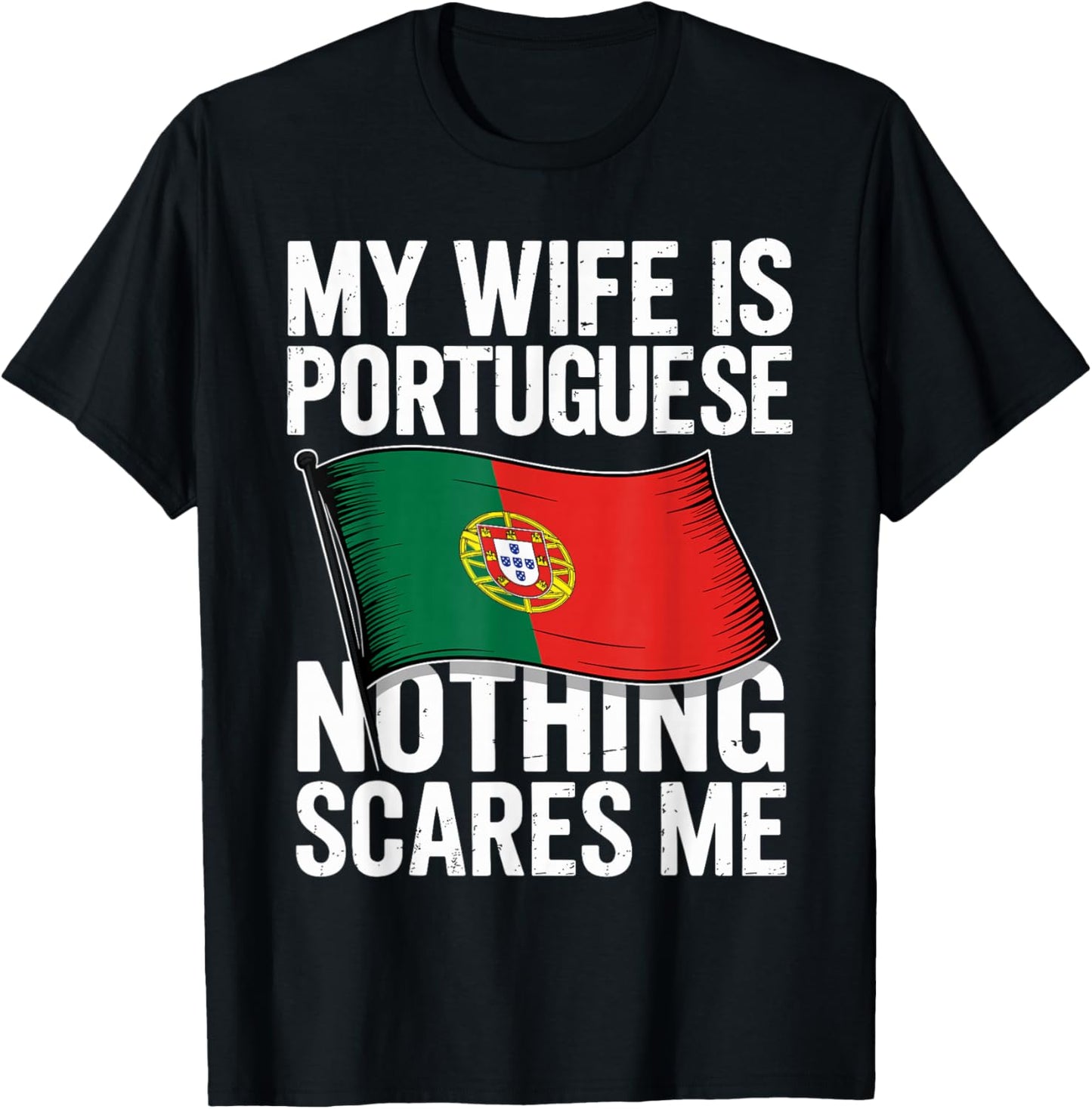 My Wife is Portuguese Nothing Scares Me T-Shirt - T-Shirt | Black