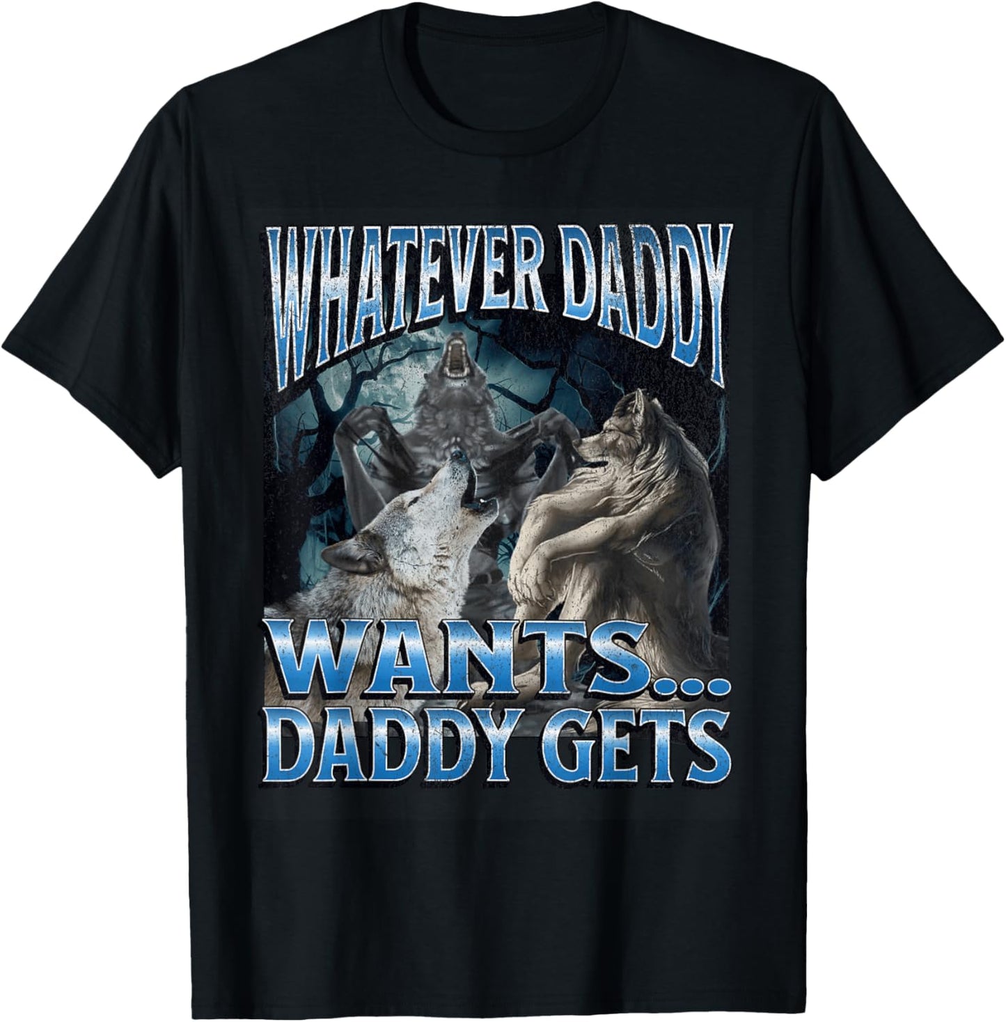 Whatever Daddy Wants Funny Cringe Werewolf Wolf Meme T-Shirt - T-Shirt | Black