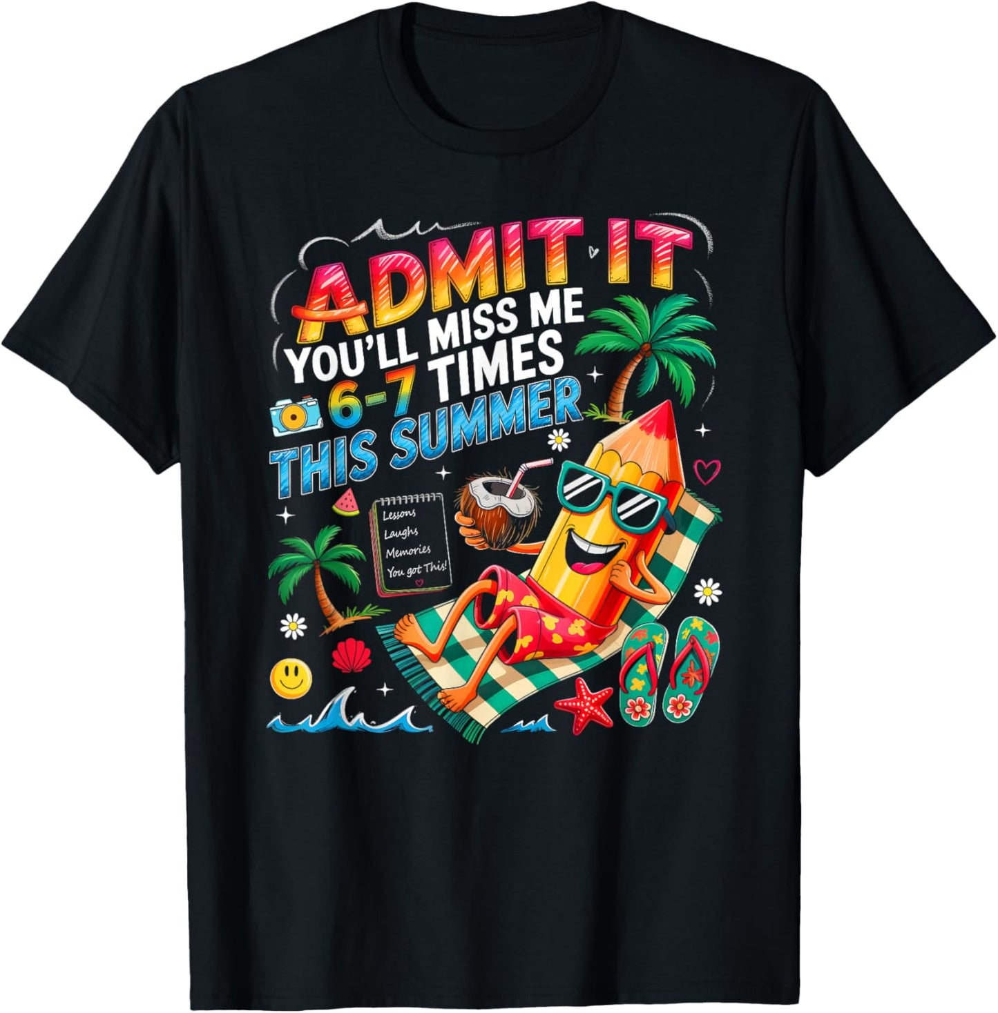 Admit It You'll Miss Me 6-7 Times This Summer Break Last Day T-Shirt - T-Shirt | Black