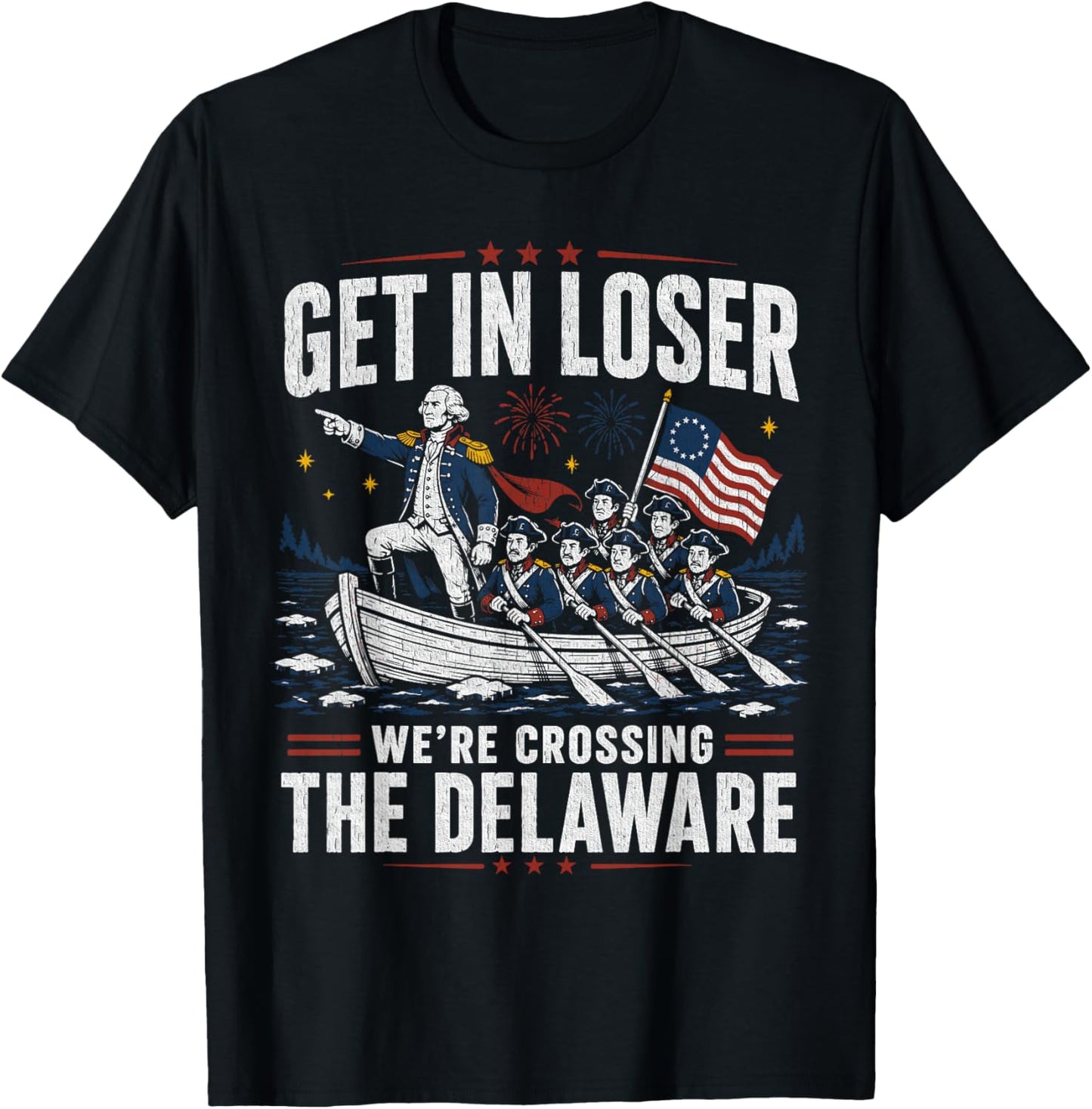 Get in Loser were Crossing The Delaware Patriotic Humor T-Shirt - T-Shirt | Black