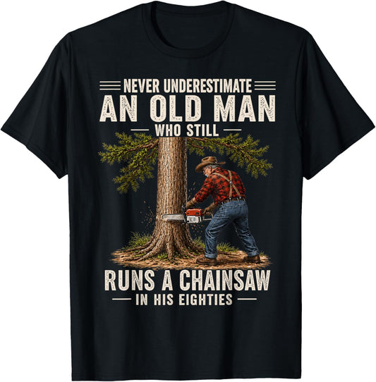 Never Underestimate an Old Man Who Still Runs a Chainsaw 80s T-Shirt - T-Shirt | Black