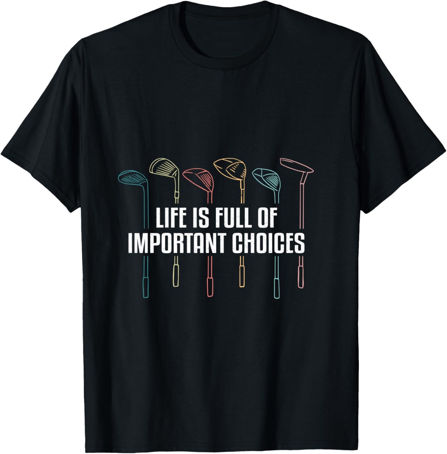 Life is Full of Important Choices Funny Golf T-Shirt - T-Shirt | Black