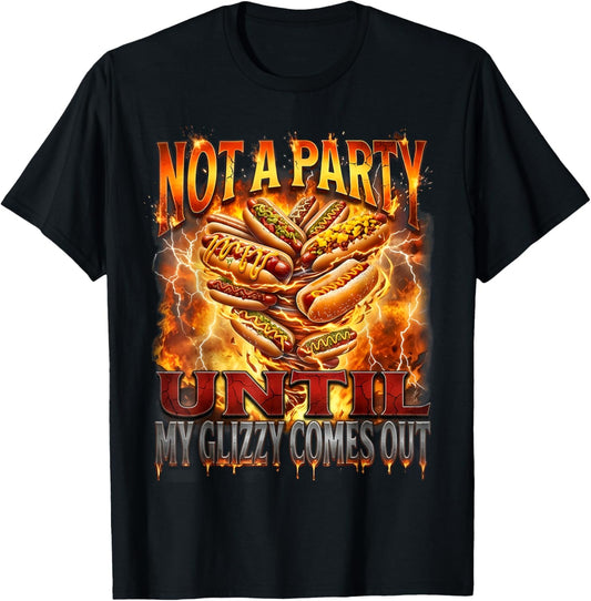 Not A Party Until My Glizzy Comes Out Funny Hot Dog Meme T-Shirt - T-Shirt | Black