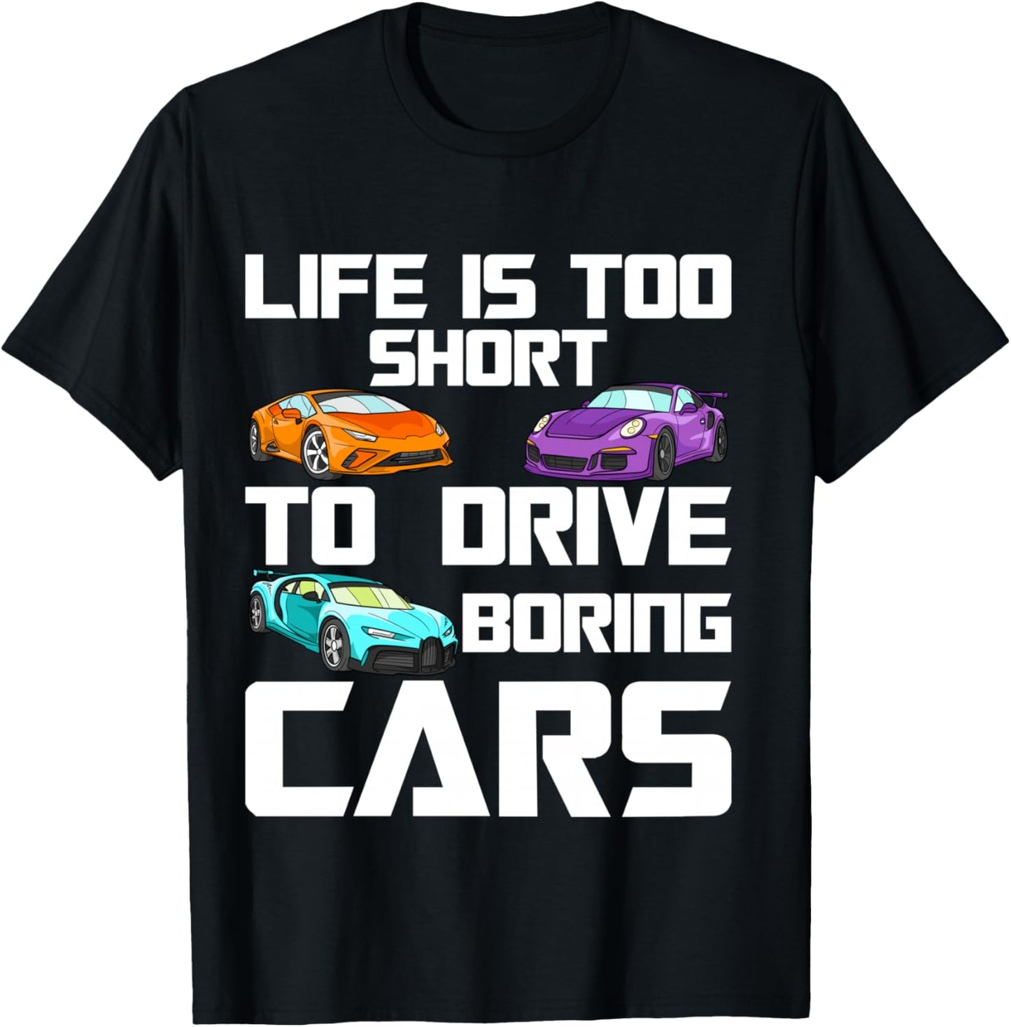 Life is Too Short to Drive Boring Cars – Car Lover Mechanic T-Shirt - T-Shirt | Black