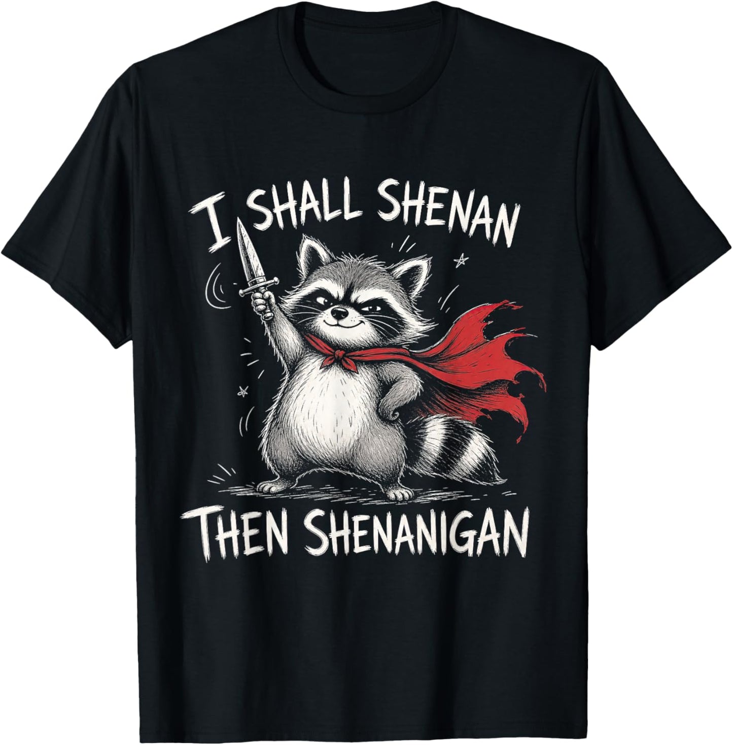 I Shall Shenan Then Shenanigan Funny Raccoon Meme Adult Kid T-Shirt - T-Shirt | Black