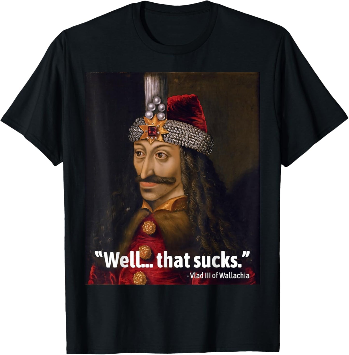 Vlad the Impaler Funny Quote Well that Sucks dad Joke T-Shirt - T-Shirt | Black