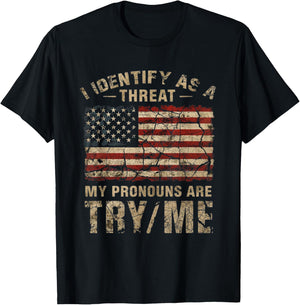 I Identify As A Threat, My Pronouns are Try/Me Funny T-Shirt - T-Shirt | Black