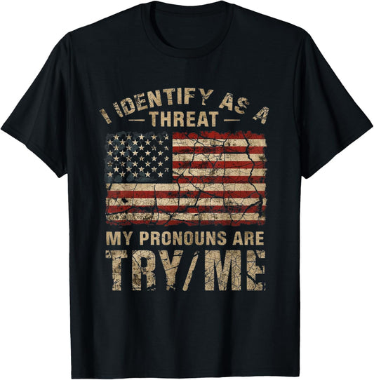 I Identify As A Threat, My Pronouns are Try/Me Funny T-Shirt - T-Shirt | Black