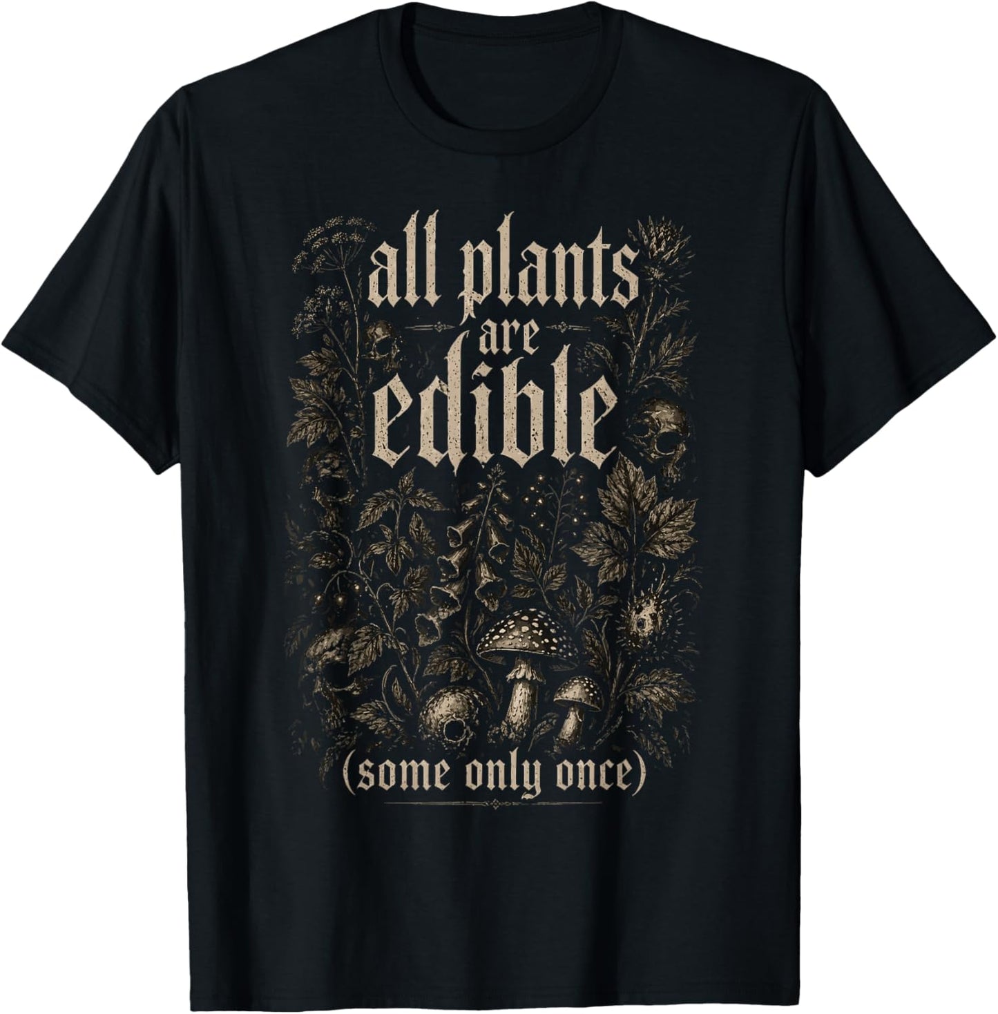 All Plants are Edible Some Only Once T-Shirt - T-Shirt | Black
