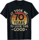 It Took Me 70 Years To Look This Good 70th Birthday Gift T-Shirt - T-Shirt | Black