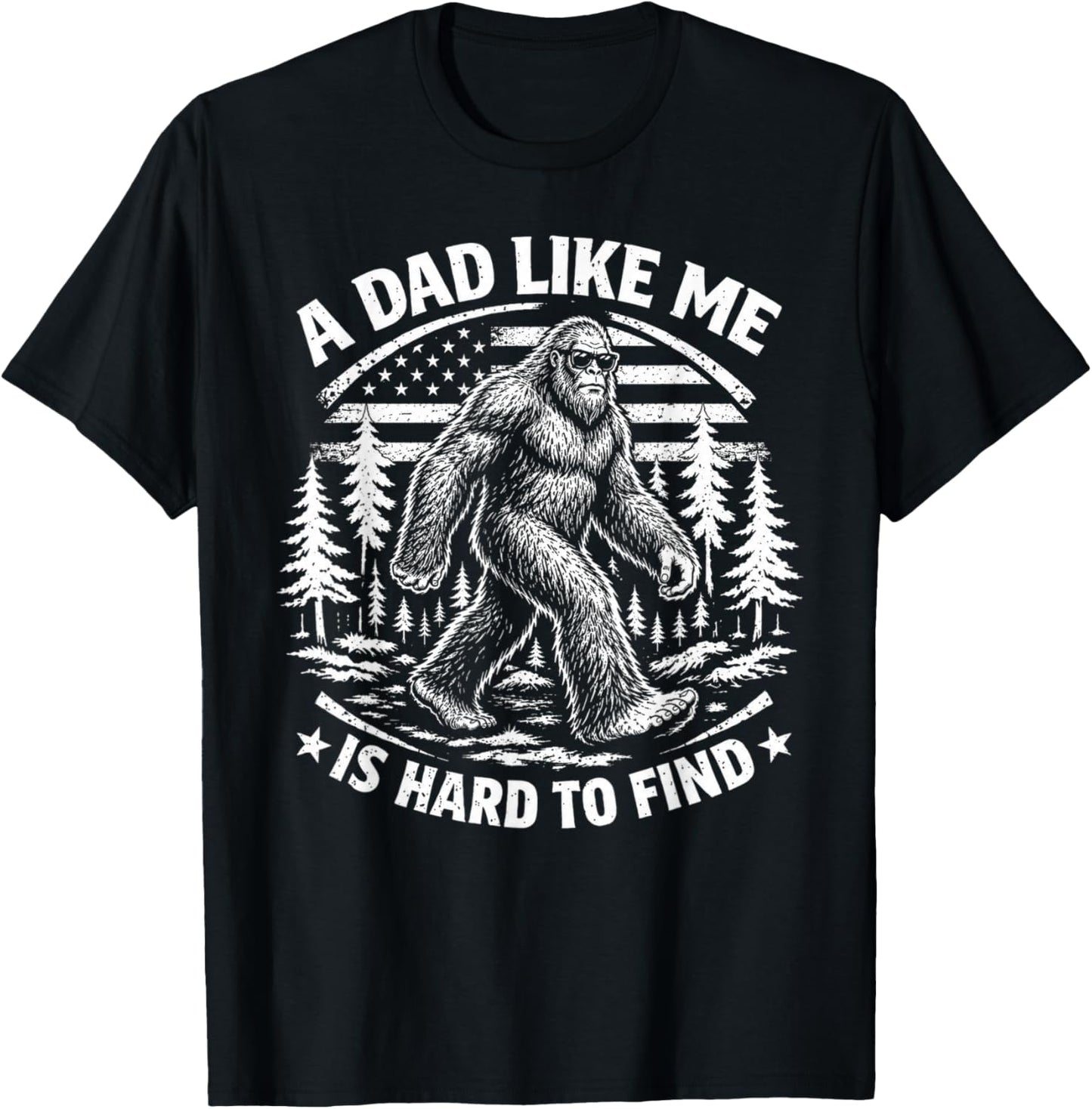 Funny Bigfoot A Dad Like Me is Hard to Find Father's Day T-Shirt - T-Shirt | Black