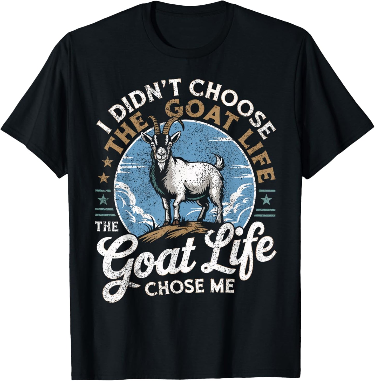Goat Life Chose Me Rancher Farmer Goat Dad Funny Goat T-Shirt - T-Shirt | Black