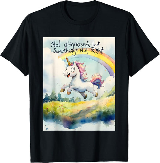 Unicorn Not Diagnosed But Something's Not Right T-Shirt - T-Shirt | Black