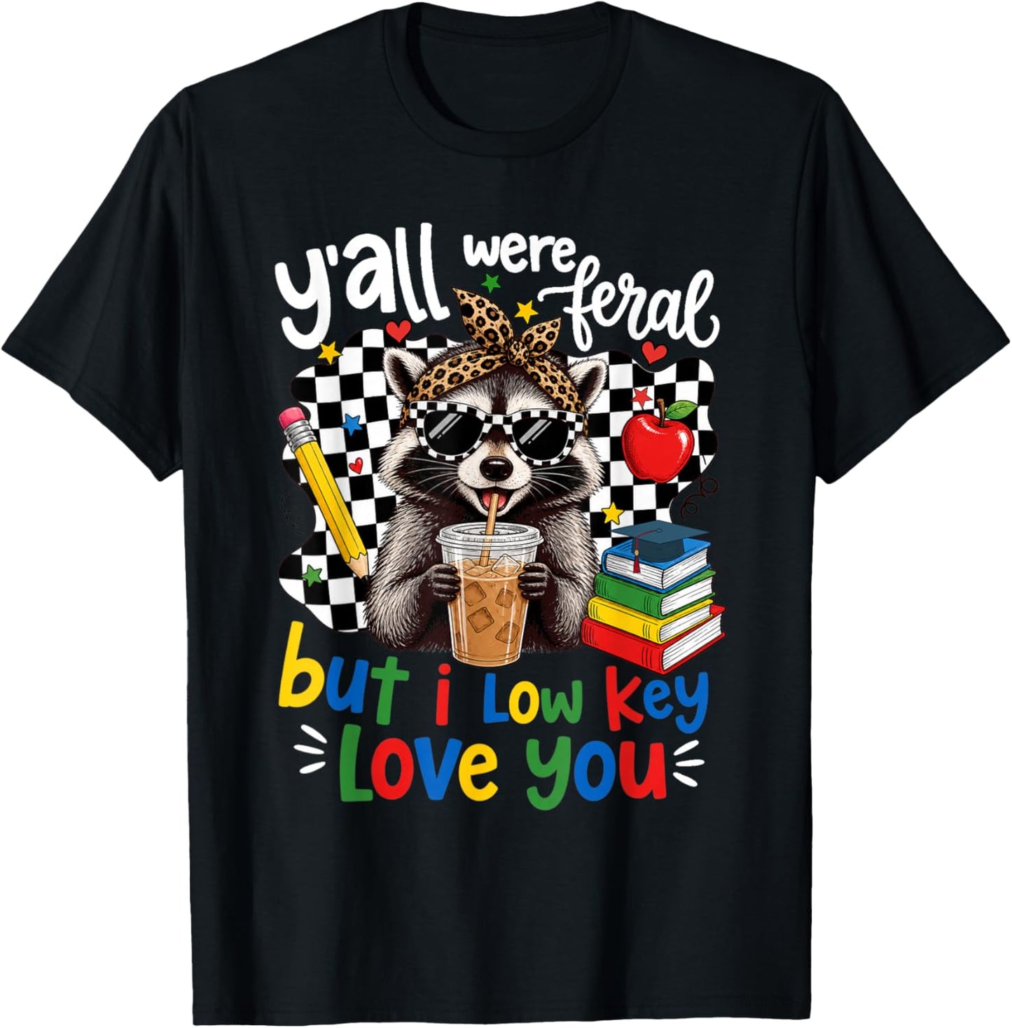 Y'all were Feral But I Low Key Love You Raccoon Teacher T-Shirt - T-Shirt | Black