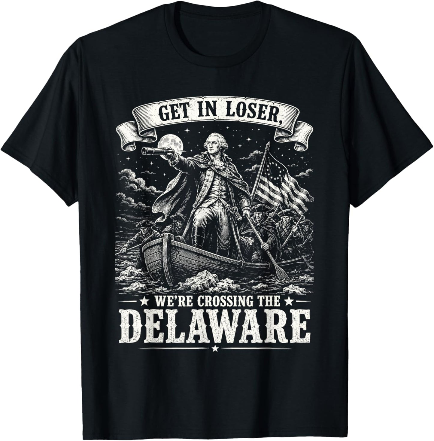 Get in Loser We’re Crossing The Delaware 4th of July 250th T-Shirt - T-Shirt | Black