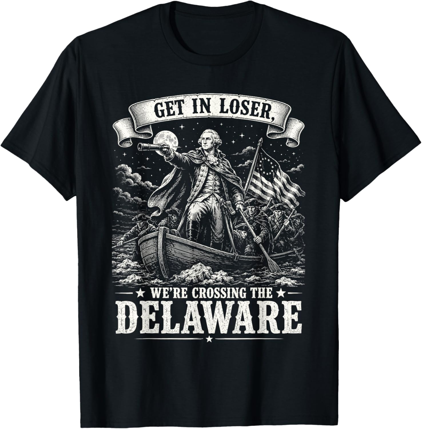 Get in Loser We’re Crossing The Delaware 4th of July 250th T-Shirt - T-Shirt | Black