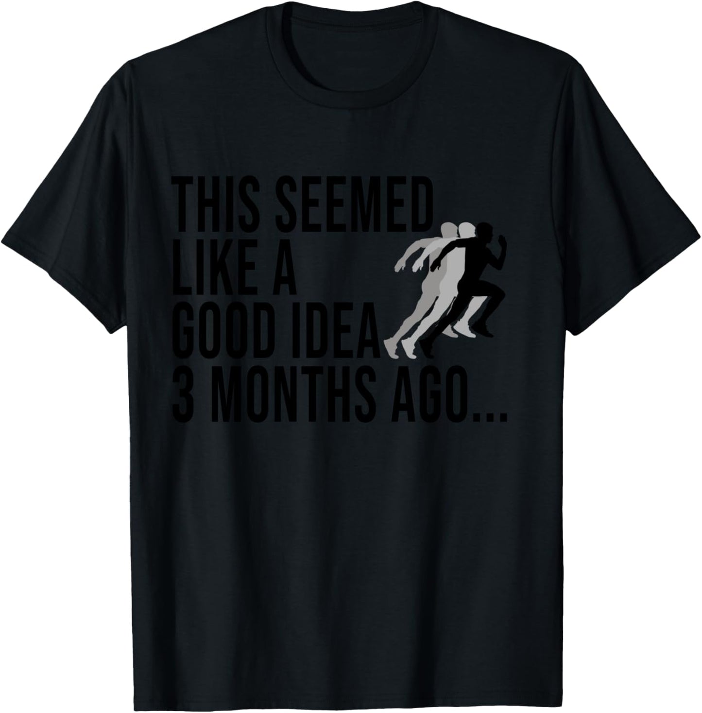 This Seemed Like A Good Idea 3 Months Ago Marathon Runners T-Shirt - T-Shirt | Black