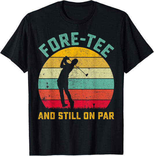Funny Golf 40th Birthday Retro Fore- and Still on Par T-Shirt - T-Shirt | Black