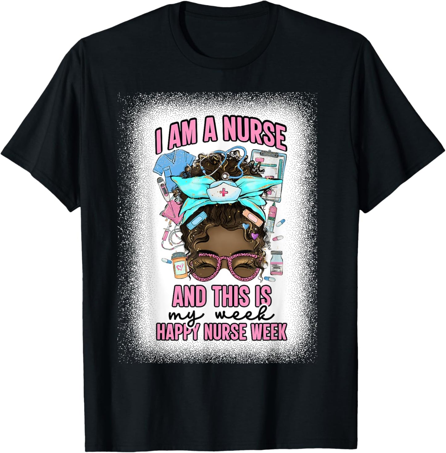 I Am A Nurse And This Is My Week Messy Bun Nurse Week 2025 T-Shirt - T-Shirt | Black