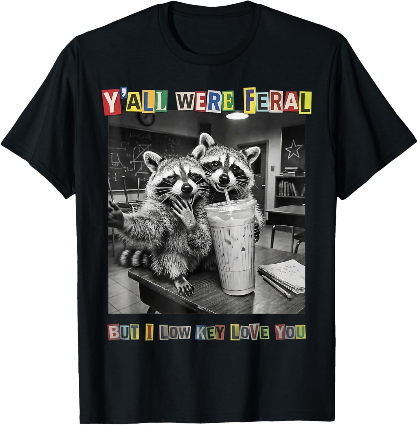 Yall were Feral But I Low Key Love You Last Day of School T-Shirt - T-Shirt | Black