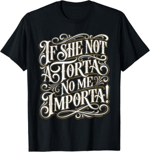 If She Not A Torta No Me Importa Funny Mexican Food Lover T-Shirt - T-Shirt | Black