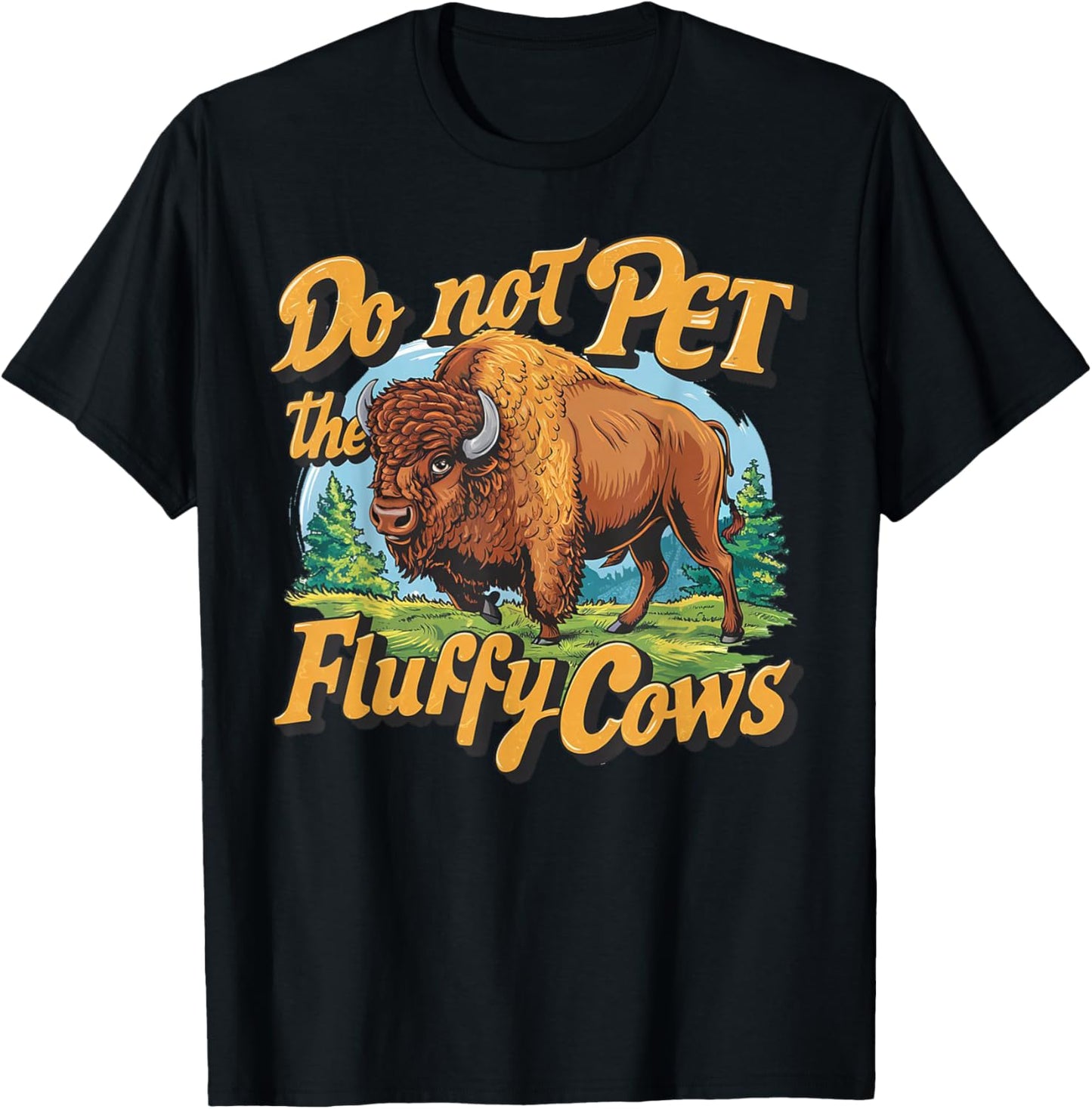 Do Not Pet the Fluffy Cows Bison Yellowstone National Park T-Shirt - T-Shirt | Black