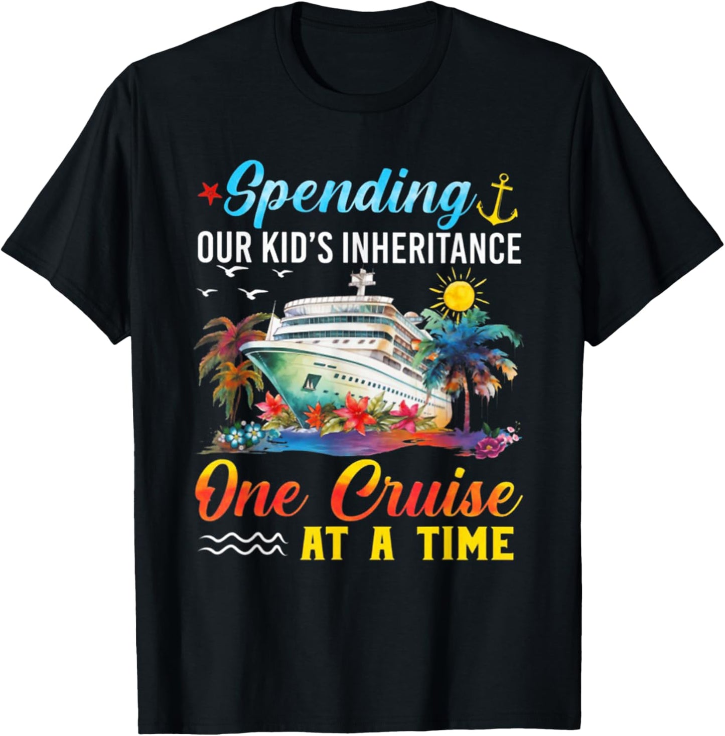 Spending Our Kid's Inheritance One Cruise At A Time T-Shirt - T-Shirt | Black