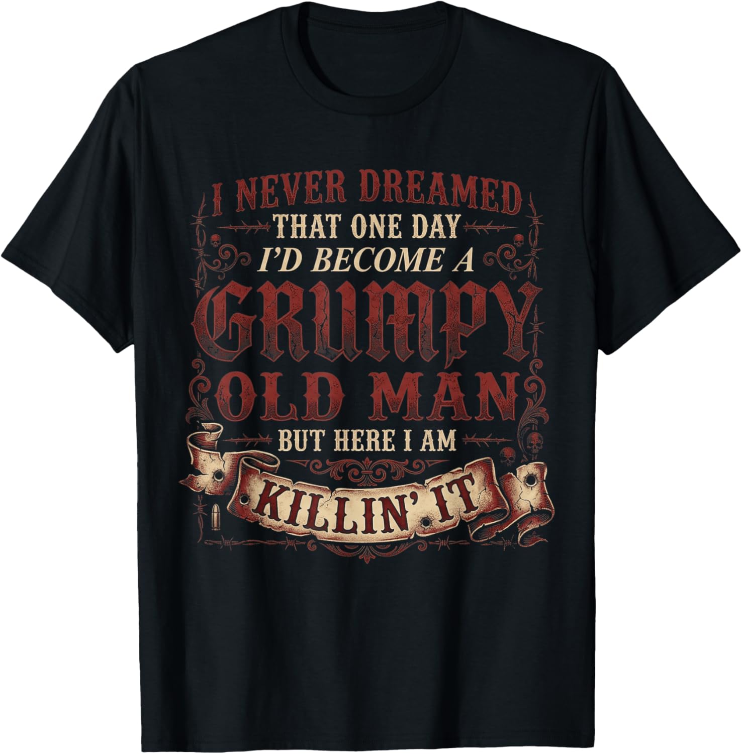 I Never Dreamed that I'd Become A Grumpy Old Man Grandpa T-Shirt - T-Shirt | Black