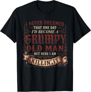I Never Dreamed that I'd Become A Grumpy Old Man Grandpa T-Shirt - T-Shirt | Black