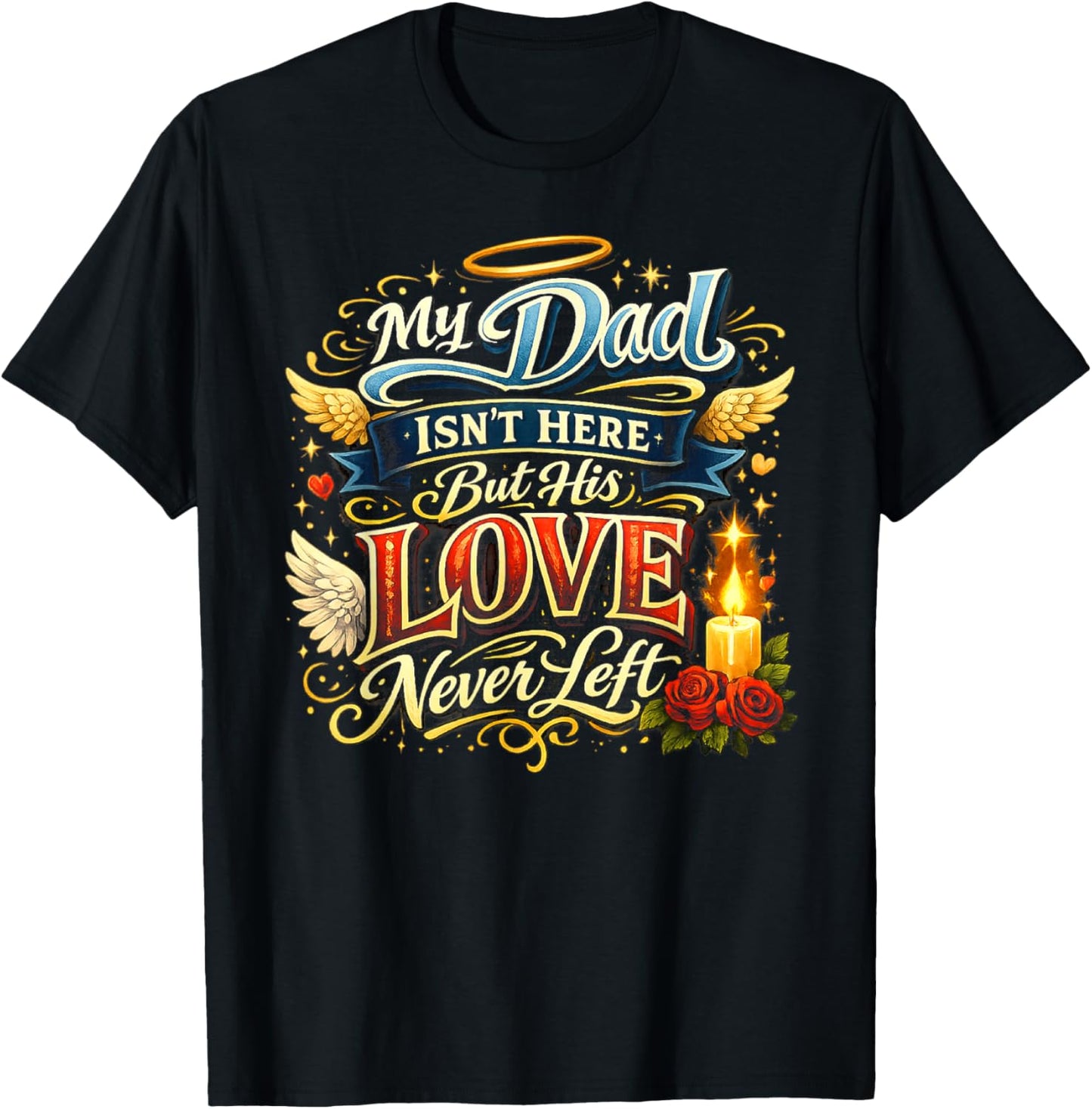 My Dad Isn’t Here But His Love Never Left Memorial T-Shirt - T-Shirt | Black