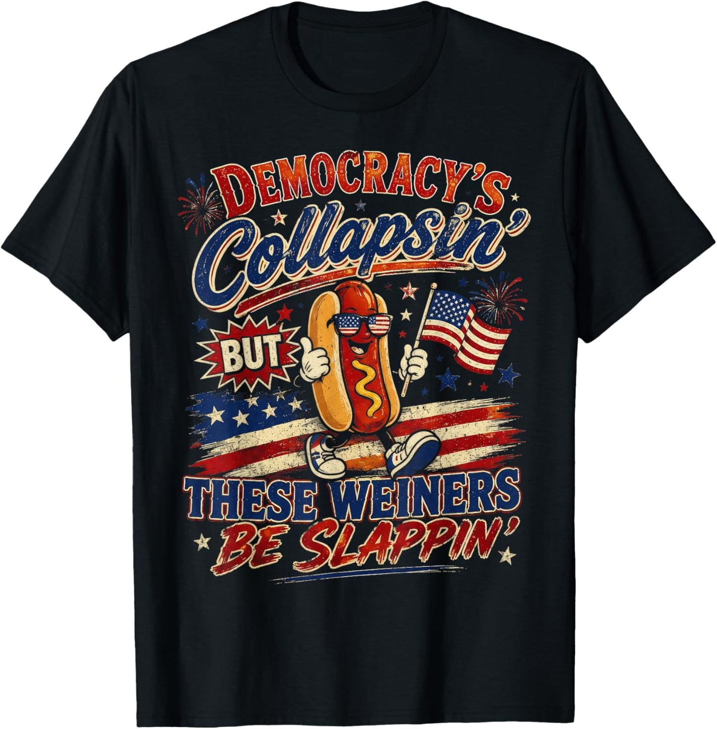 Funny Democracy is Collapsin But These Weiners Be Slappin T-Shirt - T-Shirt | Black