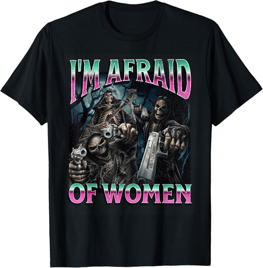 I'm Afraid Of Women Funny Hard Skeleton Meme Bootleg T-Shirt - T-Shirt | Black