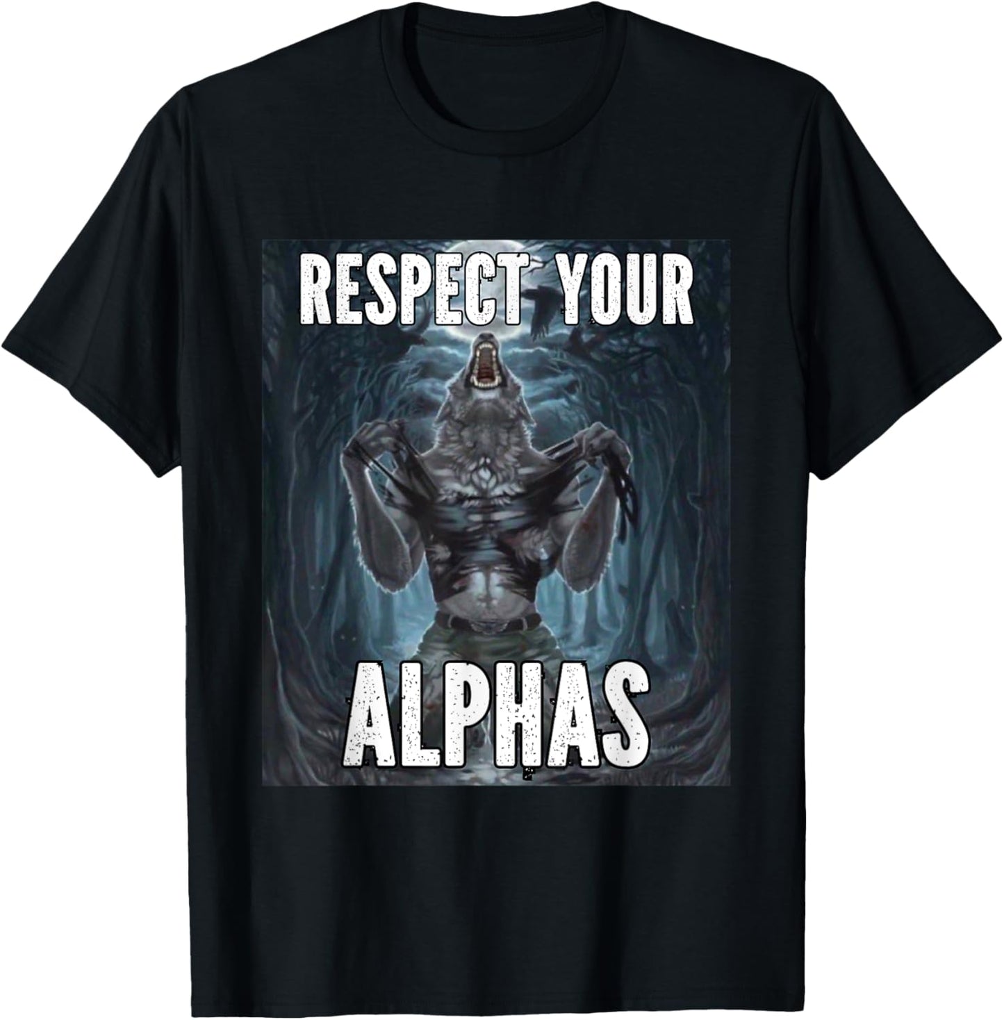 Respect Your Alphas Funny Alpha Cringe Werewolf Wolf Meme T-Shirt - T-Shirt | Black