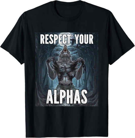 Respect Your Alphas Funny Alpha Cringe Werewolf Wolf Meme T-Shirt - T-Shirt | Black