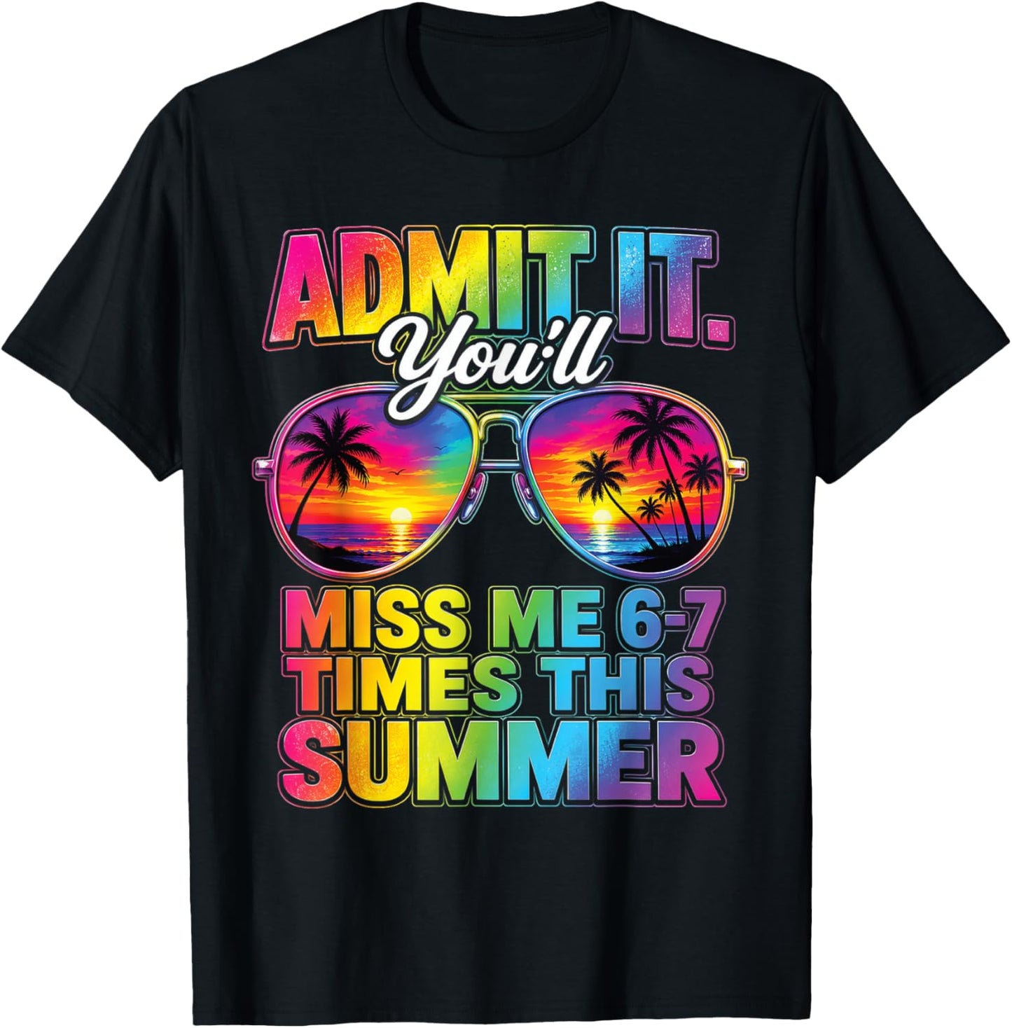 Admit It You'll Miss Me 6-7 Times This Summer Sunglasses T-Shirt - T-Shirt | Black