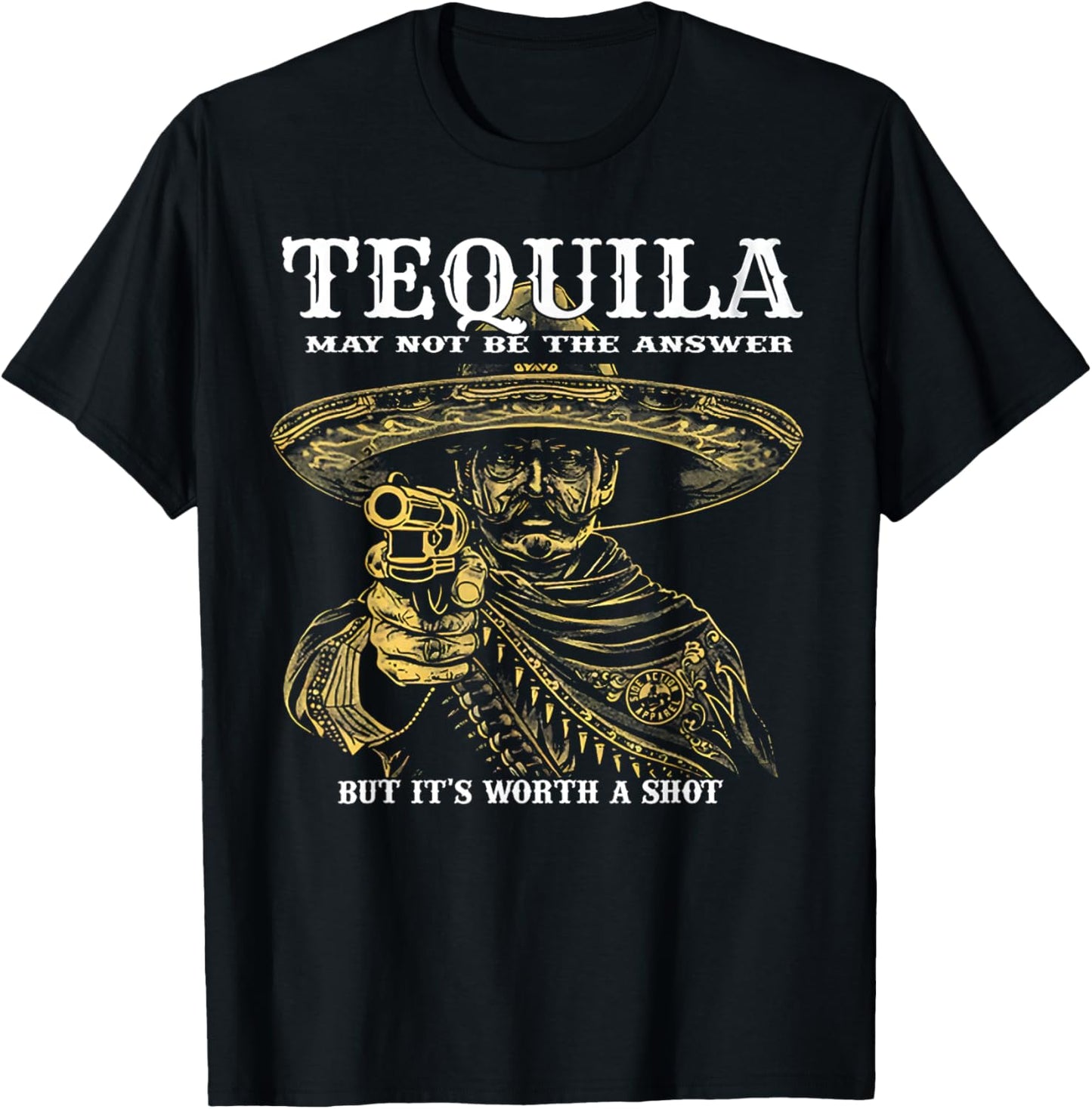Tequila May Not Be The Answer But It's Worth A Shot T-Shirt - T-Shirt | Black