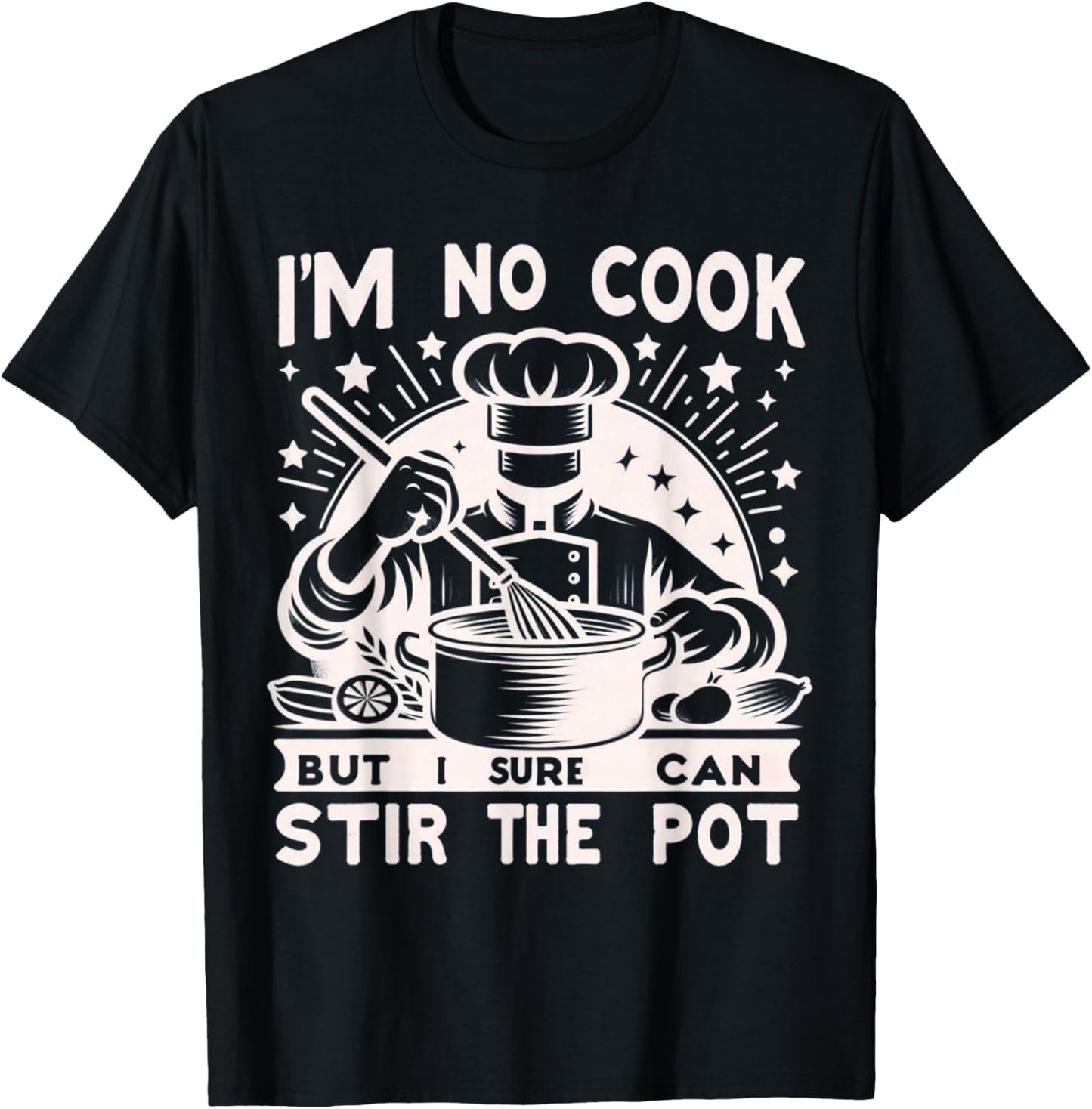 Im No Cook But Sure Can Stir The Pot Funny Dry Humor Cooking , Small, Black T-Shirt - T-Shirt | Black
